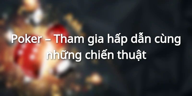 Poker tại sảnh casino wm hấp dẫn khách hàng